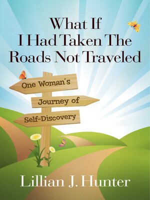 cover image of What If I Had Taken the Roads Not Traveled: One Woman's Journey of Self-Discovery